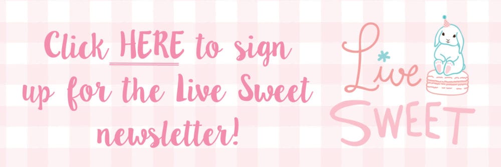 Sign up for the Live Sweet Newsletter! - Live Sweet