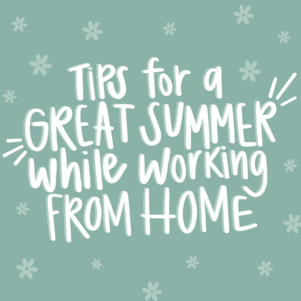 Tips for a great summer working from home - Live Sweet